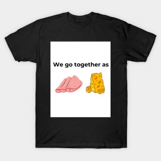 We go together as Salami and Cheese (white) T-Shirt